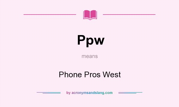 What does Ppw mean? It stands for Phone Pros West