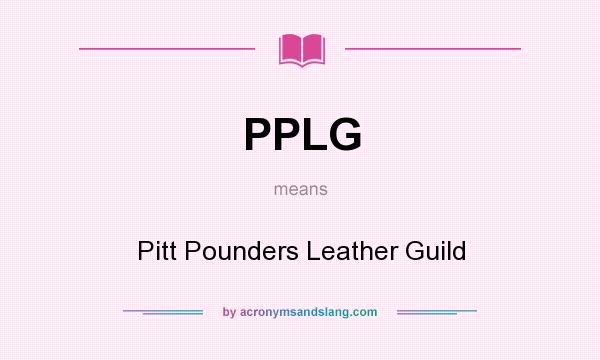 What does PPLG mean? It stands for Pitt Pounders Leather Guild