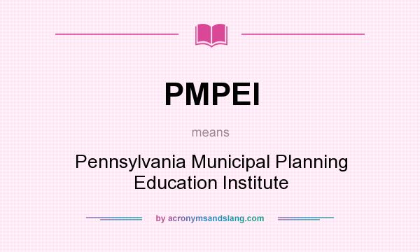 What does PMPEI mean? It stands for Pennsylvania Municipal Planning Education Institute