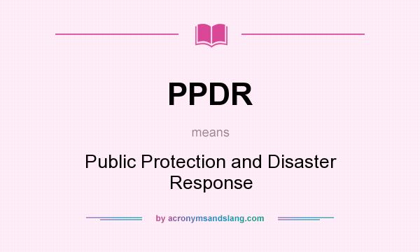 What does PPDR mean? It stands for Public Protection and Disaster Response