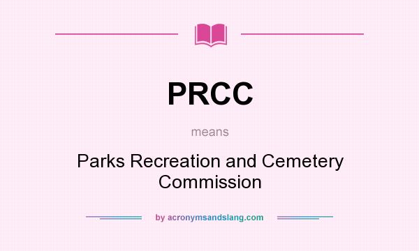What does PRCC mean? It stands for Parks Recreation and Cemetery Commission