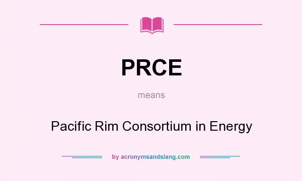 What does PRCE mean? It stands for Pacific Rim Consortium in Energy