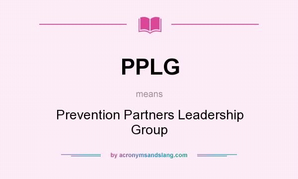 What does PPLG mean? It stands for Prevention Partners Leadership Group