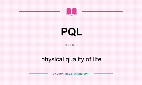 What does PQL mean? It stands for physical quality of life