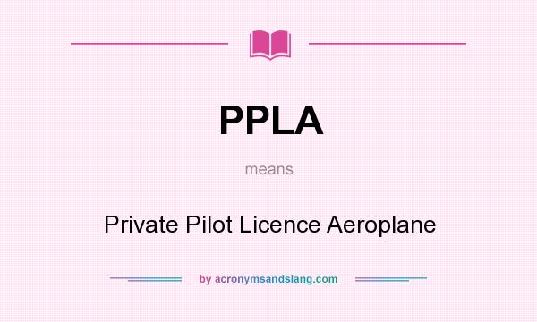 What does PPLA mean? It stands for Private Pilot Licence Aeroplane