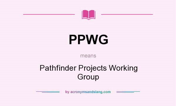 What does PPWG mean? It stands for Pathfinder Projects Working Group