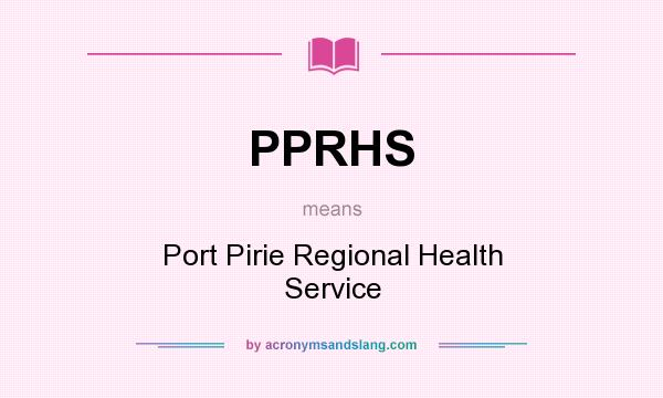 What does PPRHS mean? It stands for Port Pirie Regional Health Service