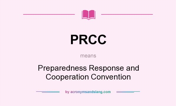 What does PRCC mean? It stands for Preparedness Response and Cooperation Convention