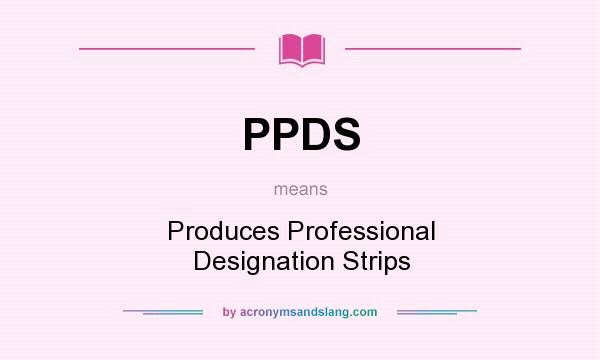 What does PPDS mean? It stands for Produces Professional Designation Strips