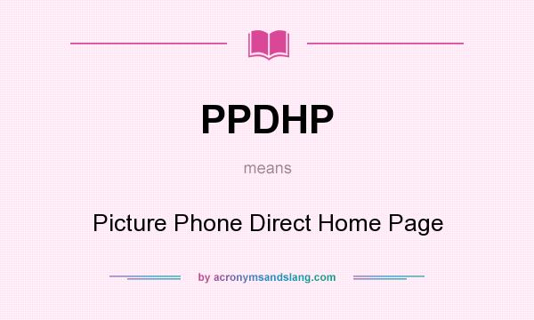 What does PPDHP mean? It stands for Picture Phone Direct Home Page