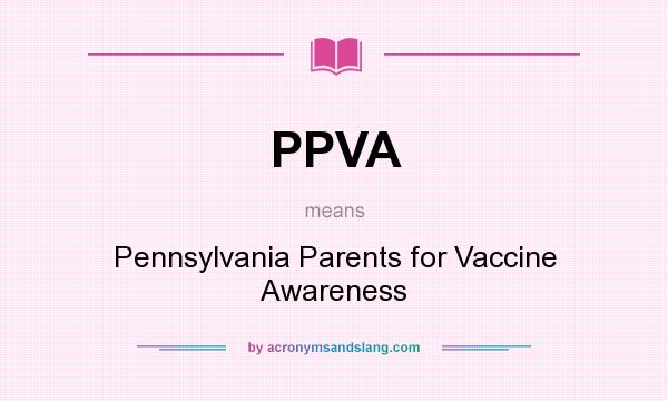 What does PPVA mean? It stands for Pennsylvania Parents for Vaccine Awareness