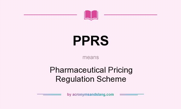 What does PPRS mean? It stands for Pharmaceutical Pricing Regulation Scheme