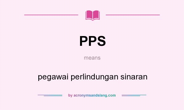 What does PPS mean? It stands for pegawai perlindungan sinaran