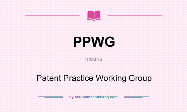 What does PPWG mean? It stands for Patent Practice Working Group