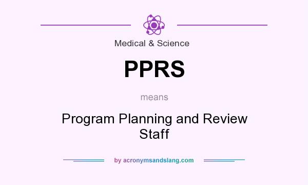 What does PPRS mean? It stands for Program Planning and Review Staff