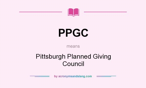What does PPGC mean? It stands for Pittsburgh Planned Giving Council