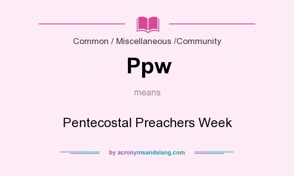 What does Ppw mean? It stands for Pentecostal Preachers Week