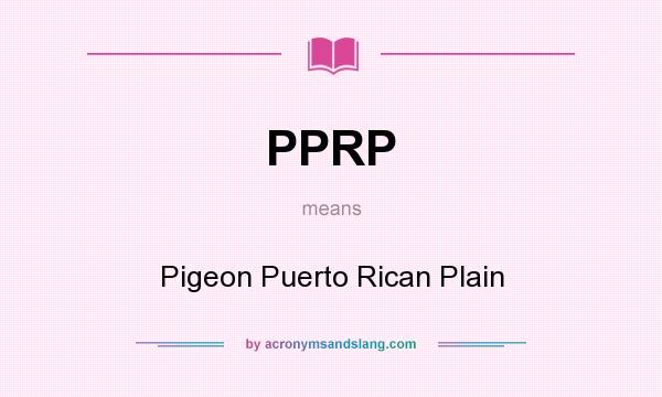 What does PPRP mean? It stands for Pigeon Puerto Rican Plain