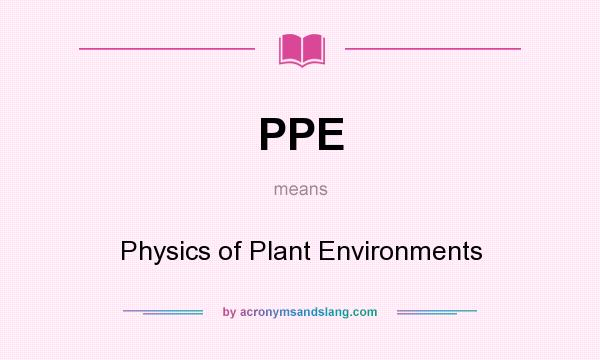 What does PPE mean? It stands for Physics of Plant Environments