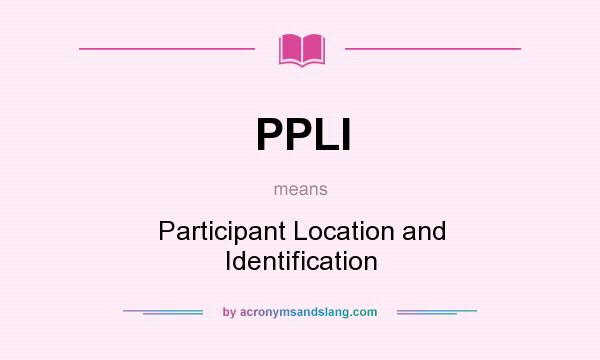 What does PPLI mean? It stands for Participant Location and Identification