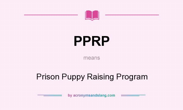 What does PPRP mean? It stands for Prison Puppy Raising Program