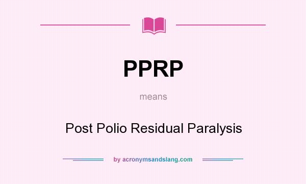 What does PPRP mean? It stands for Post Polio Residual Paralysis