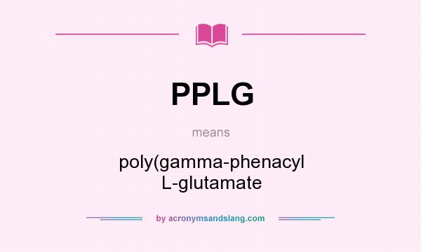 What does PPLG mean? It stands for poly(gamma-phenacyl L-glutamate