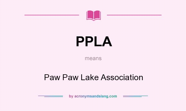 What does PPLA mean? It stands for Paw Paw Lake Association