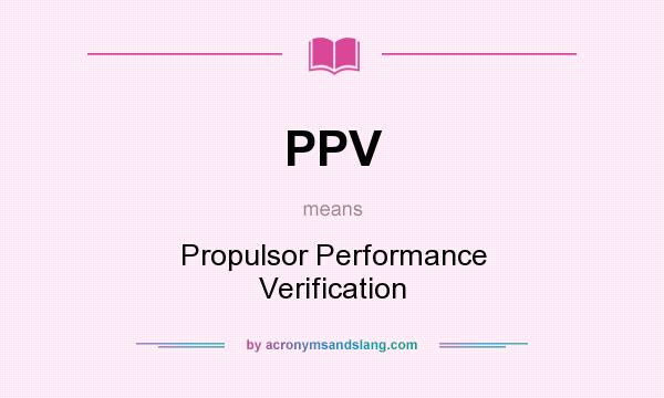 What does PPV mean? It stands for Propulsor Performance Verification