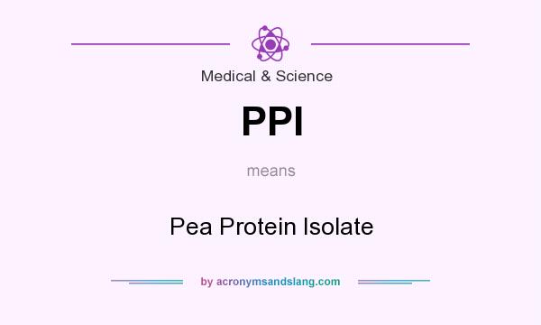 What does PPI mean? It stands for Pea Protein Isolate