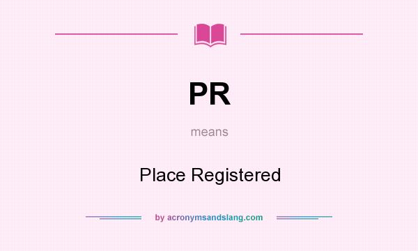 What does PR mean? It stands for Place Registered