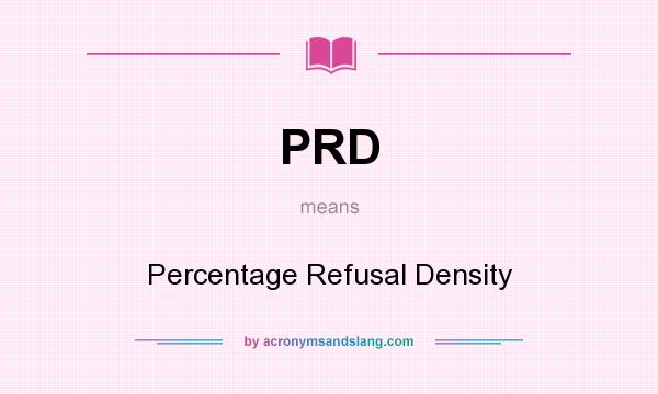 What does PRD mean? It stands for Percentage Refusal Density