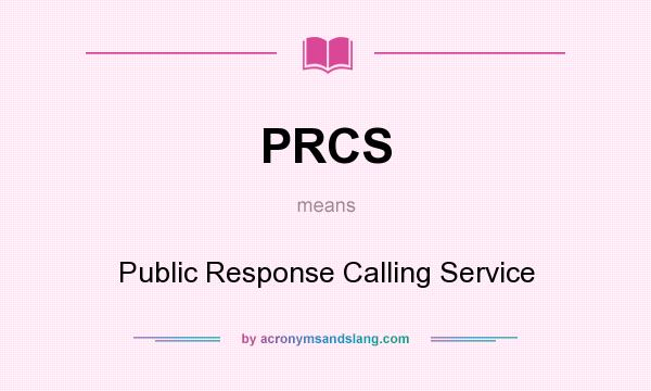 What does PRCS mean? It stands for Public Response Calling Service