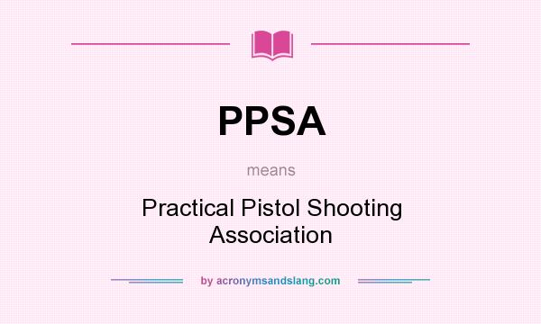 What does PPSA mean? It stands for Practical Pistol Shooting Association