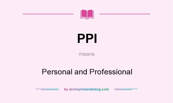 What does PPI mean? It stands for Personal and Professional