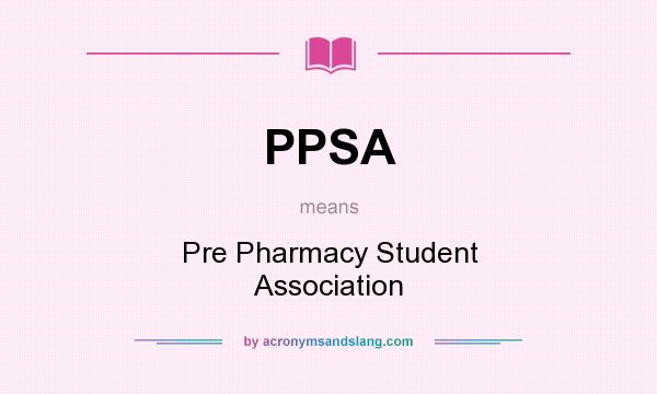 What does PPSA mean? It stands for Pre Pharmacy Student Association