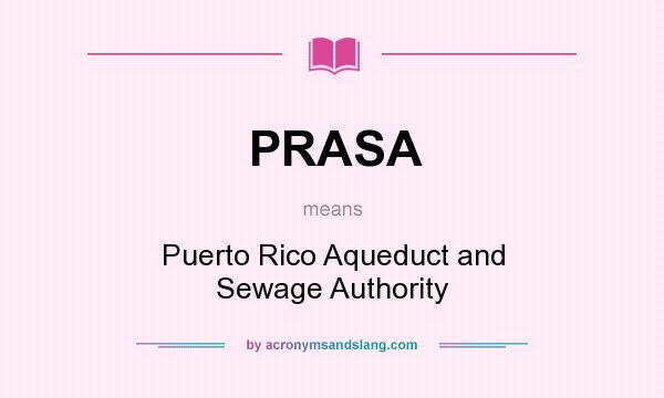What does PRASA mean? It stands for Puerto Rico Aqueduct and Sewage Authority