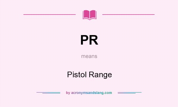 What does PR mean? It stands for Pistol Range