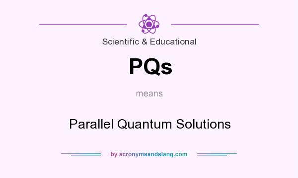 What does PQs mean? It stands for Parallel Quantum Solutions