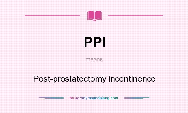 What does PPI mean? It stands for Post-prostatectomy incontinence