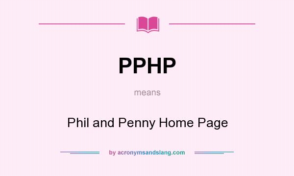 What does PPHP mean? It stands for Phil and Penny Home Page