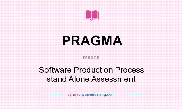 What does PRAGMA mean? It stands for Software Production Process stand Alone Assessment