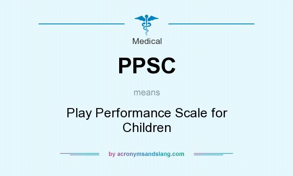 What does PPSC mean? It stands for Play Performance Scale for Children