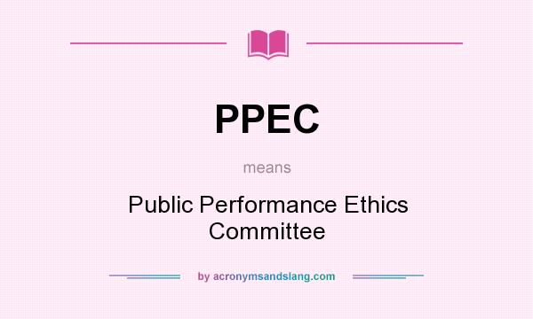 What does PPEC mean? It stands for Public Performance Ethics Committee