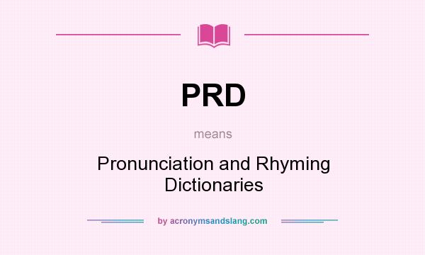 What does PRD mean? It stands for Pronunciation and Rhyming Dictionaries