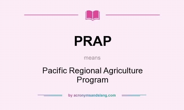 What does PRAP mean? It stands for Pacific Regional Agriculture Program
