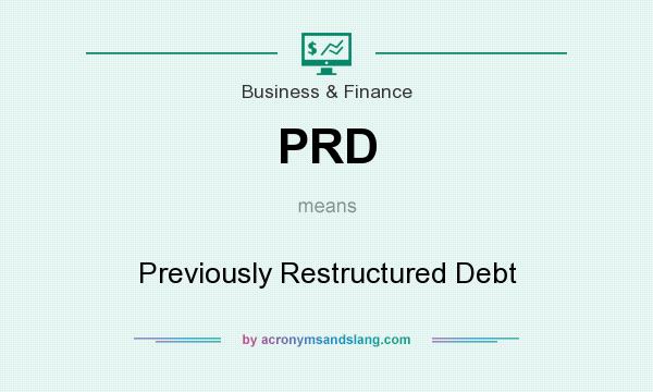 What does PRD mean? It stands for Previously Restructured Debt