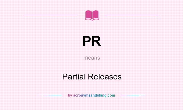 What does PR mean? It stands for Partial Releases