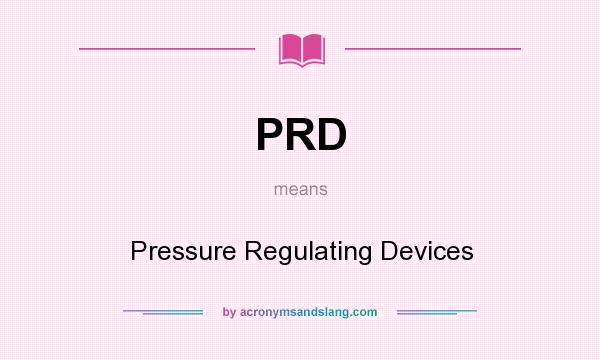 What does PRD mean? It stands for Pressure Regulating Devices