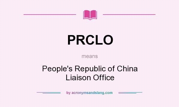What does PRCLO mean? It stands for People`s Republic of China Liaison Office